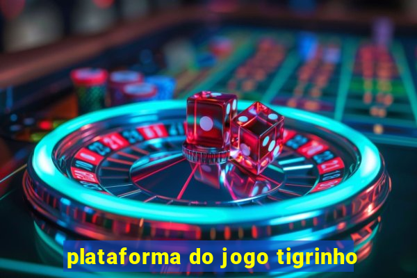 plataforma do jogo tigrinho